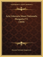 Acta Litteraria Musei Nationalis Hungarici V1 (1818) 1161012265 Book Cover