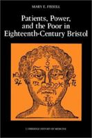 Patients, Power and the Poor in Eighteenth-Century Bristol (Cambridge Studies in the History of Medicine) 0521526930 Book Cover