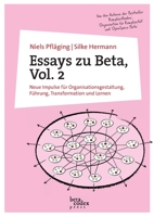 Essays zu Beta, Vol. 2: Neue Impulse für Organisationsgestaltung, Führung, Transformation und Lernen (German Edition) 3948471282 Book Cover