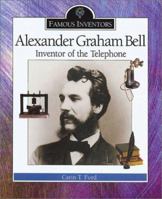 Alexander Graham Bell: Inventor of the Telephone (Famous Inventors) 076601858X Book Cover