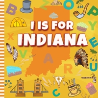 I is For Indiana: Know My State Alphabet A-Z Book For Kids | Learn ABC & Discover America States B0BFHPYM89 Book Cover