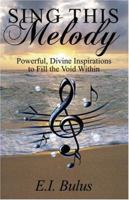 Sing This Melody: Powerful, Divine Inspirations to Fill the Void Within 1424171962 Book Cover