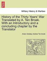 History of the Thirty Years' War Translated by A. Ten Broek. With an Introductory and a concluding chapter by the Translator 1241432686 Book Cover