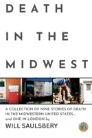 Death in the Midwest: A COLLECTION OF NINE STORIES OF DEATH IN THE MIDWESTERN UNITED STATES... and ONE IN LONDON B0FK45V611 Book Cover