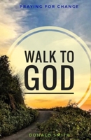 Walk to God: Praying for Change 1707055904 Book Cover