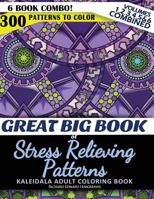 Great Big Book of Stress Relieving Patterns - Kaleidala Adult Coloring Book - 300 Patterns to Color - Vol. 1,2,3,4,5 & 6 Combined: 6 Book Combo - Ranging from Easy to Intricate Level of Difficulty Col 1533374635 Book Cover