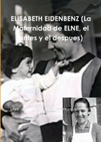 ELISABETH EIDENBENZ (La Maternidad de ELNE, el antes y el despues) 1291134484 Book Cover