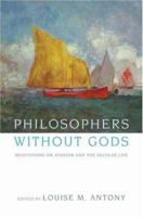 Philosophers without Gods: Meditations on Atheism and the Secular Life 0195173074 Book Cover