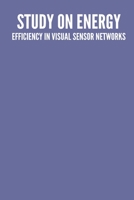 A study on energy efficiency in visual sensor networks 4521319580 Book Cover