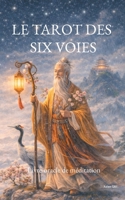 Le tarot des six voies: Livre-oracle de méditation 2322601195 Book Cover