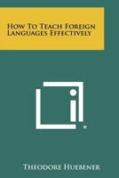 How to Teach Foreign Languages Effectively 1014905974 Book Cover