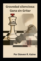 Gravedad silenciosa: Gana sin Gritar (Spanish Edition) B0F8VX8F2X Book Cover