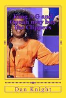 King A G and Oprah may buy the Clippers: King A G may Give Oprah Money for Clippers 1499323883 Book Cover