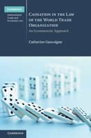 Causation in the Law of the World Trade Organization: An Econometric Approach 1316511308 Book Cover