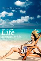 Life According to Me: My Life Experiences 146854523X Book Cover