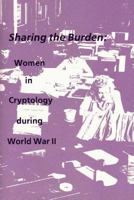 Sharing the Burden: Women in Cryptology during World War II 1478154160 Book Cover