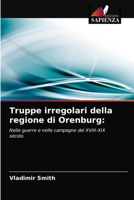 Truppe irregolari della regione di Orenburg:: Nelle guerre e nelle campagne del XVIII-XIX secolo. 6202978953 Book Cover