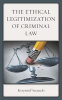 The Ethical Legitimization of Criminal Law 1666908053 Book Cover