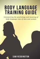 Body Language Training Guide: Interpreting the Psychology and Meaning of Body Language Cues of Men and Women 197443429X Book Cover