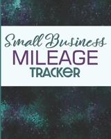 Small Business Mileage Tracker: Record Locations, Reasons for Travel, and Total Mileage 1712072404 Book Cover