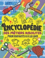 Encyclopédie des Métiers Insolites pour Enfants 6 à 10 ans: Découvre les Professions Étonnantes, Insolites et Amusantes avec Illustrations, Jeux ... pour Enfants Curieux (French Edition) B0GR12N4JN Book Cover