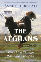 The Afghans: Three Lives Through War, Love and Revolt - From the Bestselling Author of the Bookseller of Kabul 1639736263 Book Cover