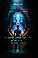 A Terapia Integrativa do Futuro: Fito Reiki Terapias - A beleza de ser (Portuguese Edition) 6501311659 Book Cover
