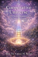 THE COOPERATIVE UNIVERSE: HOW REALITY RESPONDS TO CONSCIOUS LIVING 1970851147 Book Cover