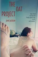 The Oat Project: How I Faced My Fear and Finally Came of Age in One Wild Summer 0997925108 Book Cover