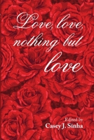 Love, Love, Nothing But Love 1300249137 Book Cover