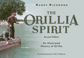 The Orillia Spirit: An Illustrated History of Orillia 1459739604 Book Cover