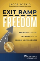 Exit Ramp to Freedom: Secrets to Getting the Most Out of Selling Your Business B0F83TY448 Book Cover