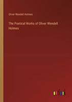 The Poetical Works of Oliver Wendell Holmes 3368635166 Book Cover
