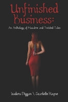 Unfinished Business: An Anthology of Macabre and Twisted Tales B08QS2NKDJ Book Cover