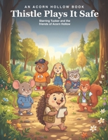 Thistle Plays It Safe: Starring Tucker and the friends of Acorn Hollow B0HJT5PTKN Book Cover