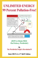 UNLIMITED ENERGY 99 Percent Pollution-Free!: (HOW to Obtain FREE ElecTrickery, Worldwide!) B0858VHQS7 Book Cover