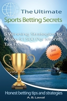 The Ultimate Sports Betting Secrets: 5 Winning Strategies to Make $1500 Per Month Tax Free 1088152937 Book Cover