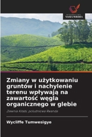 Zmiany w uzytkowaniu gruntów i nachylenie terenu wplywaja na zawartosc wegla organicznego w glebie (Polish Edition) 6209047440 Book Cover