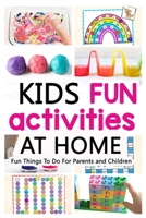 Kids Fun Activities At Home: Fun Things To Do For Parents and Children B086Y6LRVP Book Cover