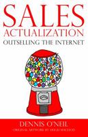 Sales Actualization: Outselling the Internet 0988689804 Book Cover