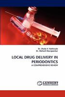 LOCAL DRUG DELIVERY IN PERIODONTICS: A COMPREHENSIVE REVIEW 3844302913 Book Cover