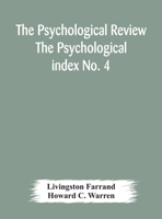 The Psychological Review The Psychological index No. 4 A Bibliography of the Literature of Psychology and Cognate Subjects for 1897 9354178073 Book Cover
