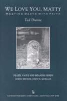 We Love You, Matty: Meeting Death With Faith (Death, Value and Meaning) 0895032031 Book Cover