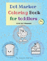 Dot Marker Coloring Book for toddlers | Cute Dot Markers B08YQQWWHG Book Cover