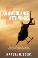 An Ambulance with Wings: Learning to Trust God Through the Journey of Isaac: A Special Needs Child 1434395766 Book Cover