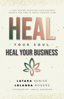 Heal Your Soul Heal Your Business: 7 Core Wounds Blocking Your Business Growth and How to Break Through Them 1952327733 Book Cover