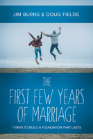 The First Few Years of Marriage: 7 Ways to Build a Foundation That Lasts 078141198X Book Cover