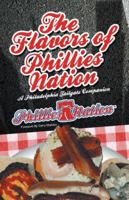 The Flavors of Phillies Nation: A Philadelphia Tailgate Companion 1475982488 Book Cover