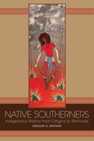 Native Southerners: Indigenous History from Origins to Removal 0806162287 Book Cover