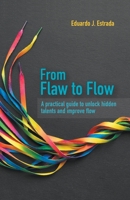 From Flaw to Flow: A Practical Guide to Unlock Hidden Talents and Improve Flow B0C9SG1XQ2 Book Cover